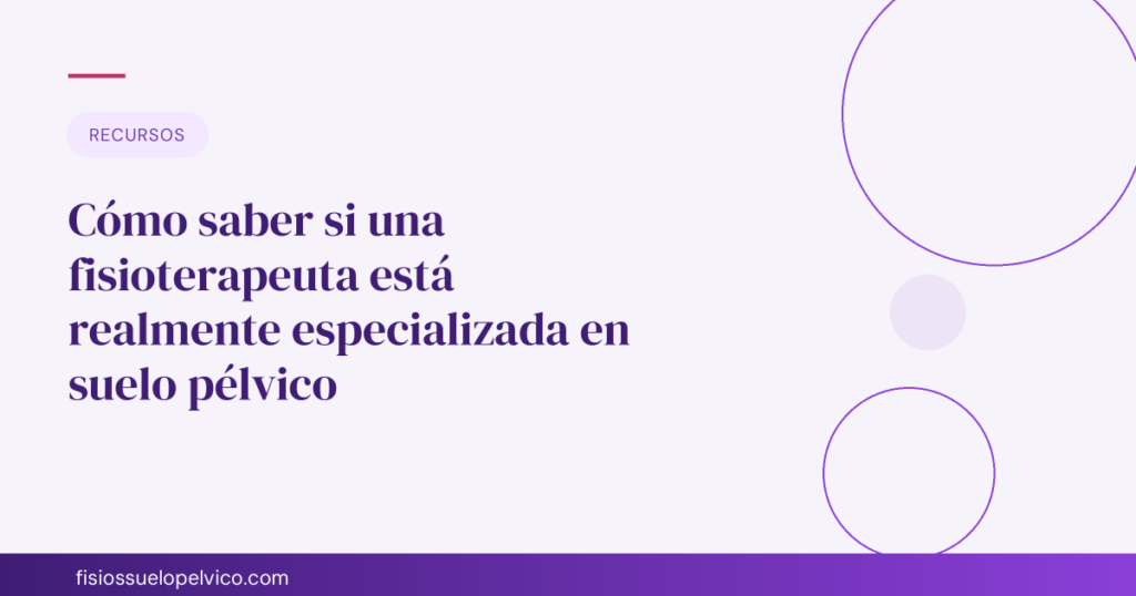 Cómo saber si una fisioterapeuta está realmente especializada en suelo pélvico
