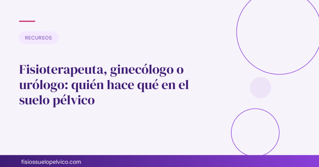 Fisioterapeuta, ginecólogo o urólogo: quién hace qué en el suelo pélvico