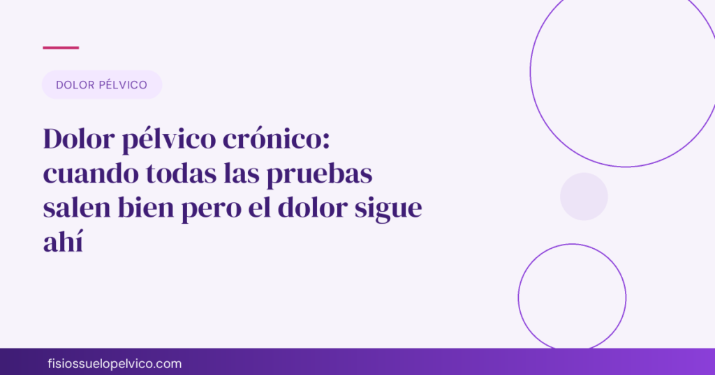 Dolor pélvico crónico: cuando todas las pruebas salen bien pero el dolor sigue ahí