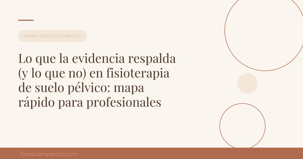 Lo que la evidencia respalda (y lo que no) en fisioterapia de suelo pélvico: mapa rápido para profesionales