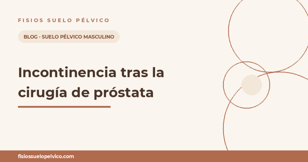 Incontinencia tras la cirugía de próstata — Fisios Suelo Pélvico