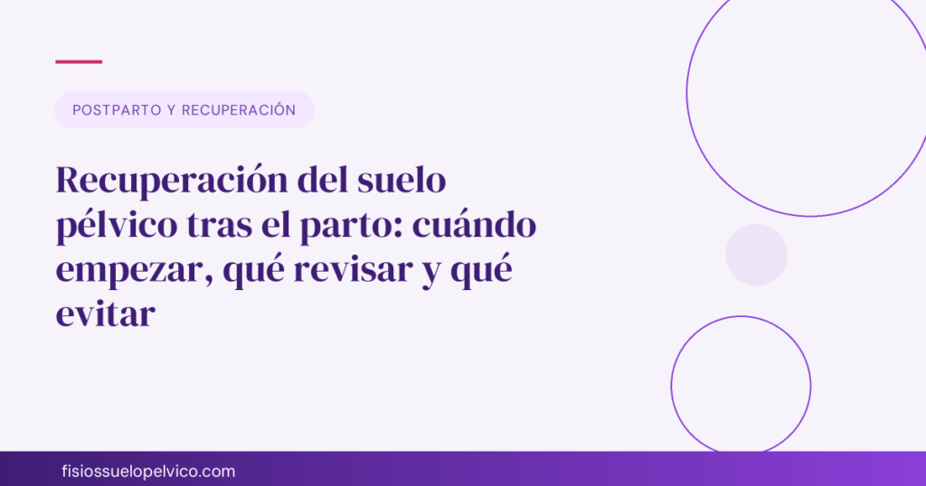 Recuperación del suelo pélvico tras el parto: cuándo empezar, qué revisar y qué evitar