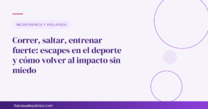 Correr, saltar, entrenar fuerte: escapes en el deporte y cómo volver al impacto sin miedo