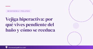 Vejiga hiperactiva: por qué vives pendiente del baño y cómo se reeduca