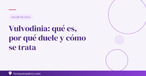 Vulvodinia: qué es, por qué duele y cómo se trata con fisioterapia